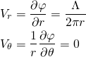 \begin{equation*} \begin{aligned} V_r &= \frac{\partial \varphi}{\partial r} = \frac{\Lambda}{2\pi r} \\ V_\theta &= \frac{1}{r} \frac{\partial \varphi}{\partial \theta} = 0 \end{aligned} \end{equation*}