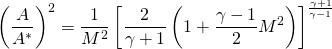 \begin{equation*} \left( \frac{A}{A^*} \right) ^2 = \frac{1}{M^2} \left[ \frac{2}{\gamma + 1} \left(1+\frac{\gamma -1}{2} M^2 \right) \right]^{\frac{\gamma + 1}{\gamma -1}} \end{equation*}