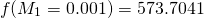 \begin{equation*} f(M_1 = 0.001) = 573.7041 \end{equation*}