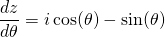 \begin{equation*} \frac{dz}{d\theta} = i\cos(\theta) - \sin(\theta) \end{equation*}