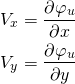\begin{equation*} \begin{aligned} V_x &= \frac{\partial \varphi_u}{\partial x} \\ V_y &= \frac{\partial \varphi_u}{\partial y} \end{aligned} \end{equation*}