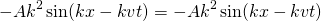 \begin{equation*} -Ak^2\sin(kx-kvt) = -Ak^2\sin(kx-kvt) \end{equation*}