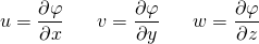 \begin{equation*} u = \frac{\partial\varphi}{\partial x} ~~~~~ v = \frac{\partial\varphi}{\partial y} ~~~~~ w = \frac{\partial\varphi}{\partial z} \end{equation*}