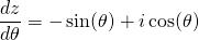 \begin{equation*} \frac{dz}{d\theta} = -\sin(\theta) + i\cos(\theta) \end{equation*}
