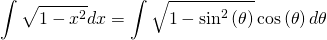 \begin{equation*} \int\sqrt{1-x^2}dx = \int\sqrt{1-\sin^2\left(\theta\right)}\cos\left(\theta\right)d\theta \end{equation*}