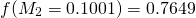 \begin{equation*} f(M_2 = 0.1001) = 0.7649 \end{equation*}