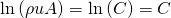 \begin{equation*} \ln \left(\rho uA \right) = \ln \left(C \right) = C \end{equation*}