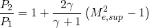 \begin{equation*} \frac{P_2}{P_1} = 1 + \frac{2\gamma}{\gamma + 1}\left(M_{e,sup}^2-1\right) \end{equation*}