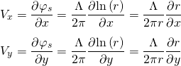 \begin{equation*} \begin{aligned} V_x &= \frac{\partial \varphi_s}{\partial x} = \frac{\Lambda}{2\pi}\frac{\partial \text{ln}\left(r\right)}{\partial x} = \frac{\Lambda}{2\pi r} \frac{\partial r}{\partial x} \\[5pt] V_y &= \frac{\partial \varphi_s}{\partial y} = \frac{\Lambda}{2\pi}\frac{\partial \text{ln}\left(r\right)}{\partial y} = \frac{\Lambda}{2\pi r} \frac{\partial r}{\partial y} \end{aligned} \end{equation*}