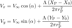 \begin{equation*} \begin{aligned} V_x &= V_\infty\cos\left(\alpha\right) +\frac{\Lambda\left(X_\text{P}-X_0\right)}{2\pi r_\text{P}^2} \\[2pt] V_y &= V_\infty\sin\left(\alpha\right) +\frac{\Lambda\left(Y_\text{P}-Y_0\right)}{2\pi r_\text{P}^2} \end{aligned} \end{equation*}