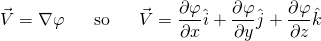 \begin{equation*} \vec{V} = \nabla\varphi ~~~~~ \text{so} ~~~~~ \vec{V} = \frac{\partial\varphi}{\partial x}\hat{i} + \frac{\partial\varphi}{\partial y}\hat{j} + \frac{\partial\varphi}{\partial z}\hat{k} \end{equation*}