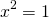 \begin{equation*} x^2 = 1 \end{equation*}