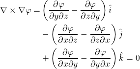 \begin{equation*} \begin{aligned} \nabla\times\nabla\varphi = & \left(\frac{\partial\varphi}{\partial y\partial z} - \frac{\partial\varphi}{\partial z\partial y}\right)\hat{i} \\ &- \left(\frac{\partial\varphi}{\partial x\partial z} - \frac{\partial\varphi}{\partial z\partial x}\right)\hat{j} \\ &+ \left(\frac{\partial\varphi}{\partial x\partial y} - \frac{\partial\varphi}{\partial y\partial x}\right)\hat{k} = 0 \end{aligned} \end{equation*}