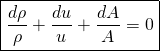 \begin{equation*} \boxed{\frac{d\rho}{\rho} + \frac{du}{u} + \frac{dA}{A} = 0} \end{equation*}