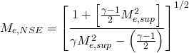 \begin{equation*} M_{e,NSE} = \left[\frac{1+\left[\frac{\gamma -1}{2}M_{e,sup}^2\right]}{\gamma M_{e,sup}^2-\left(\frac{\gamma -1}{2}\right)}\right]^{1/2} \end{equation*}