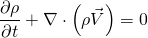 \begin{equation*} \frac{\partial \rho}{\partial t} + \nabla \cdot \left(\rho\vec{V}\right) = 0 \end{equation*}