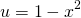 \begin{equation*} u = 1-x^2 \end{equation*}