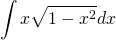 \begin{equation*} \int x\sqrt{1-x^2}dx \end{equation*}